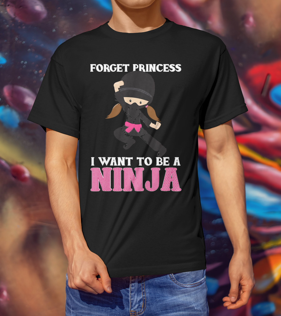 Forget Princess I Want To Be A Ninja T-Shirt