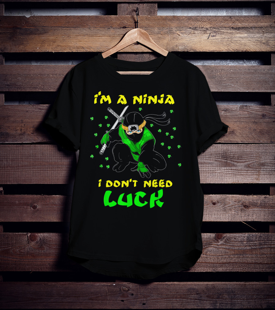 I'm A Ninja I Don't Need Luck St Patrick's Day Shamrocks T-Shirt
