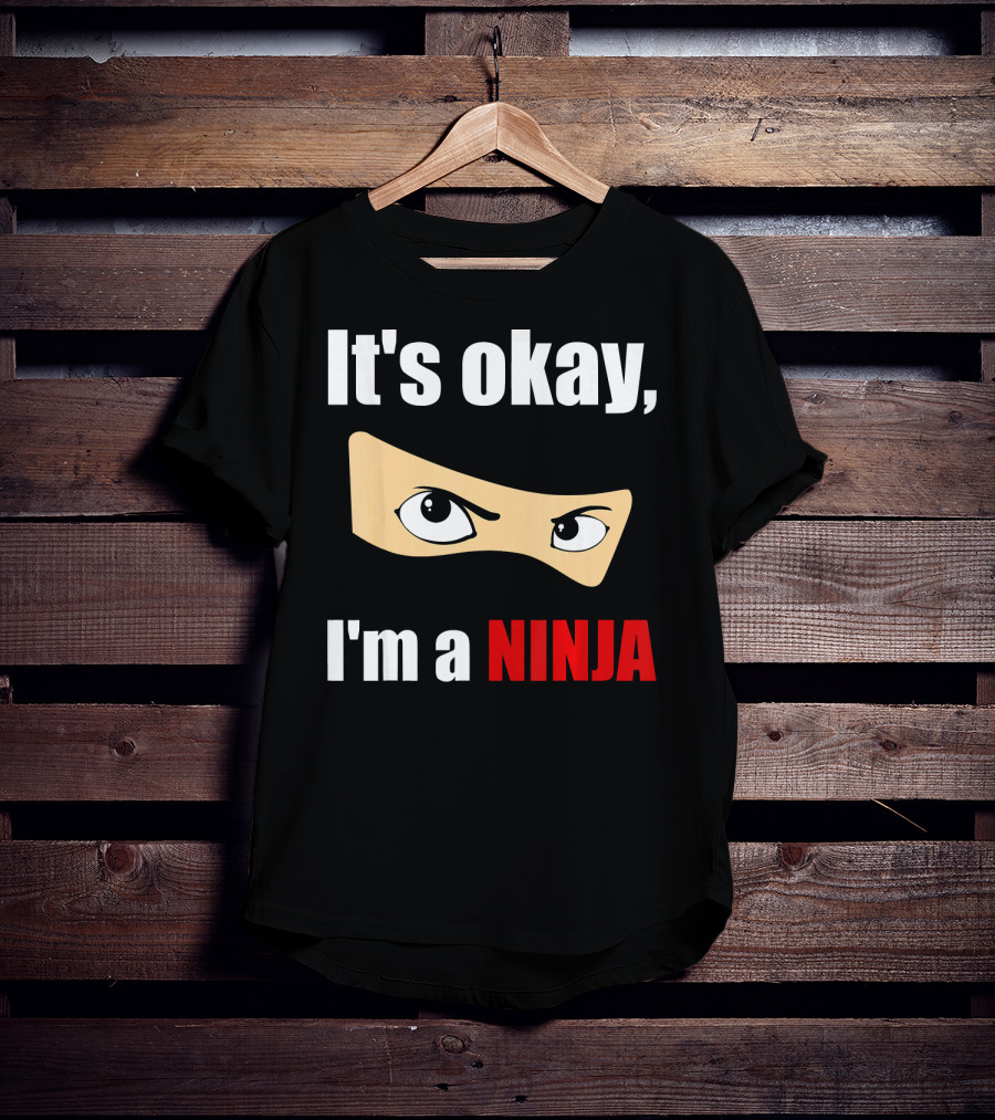 It's Okay I'm A Ninja Eyes Mask Text Humor T-Shirt