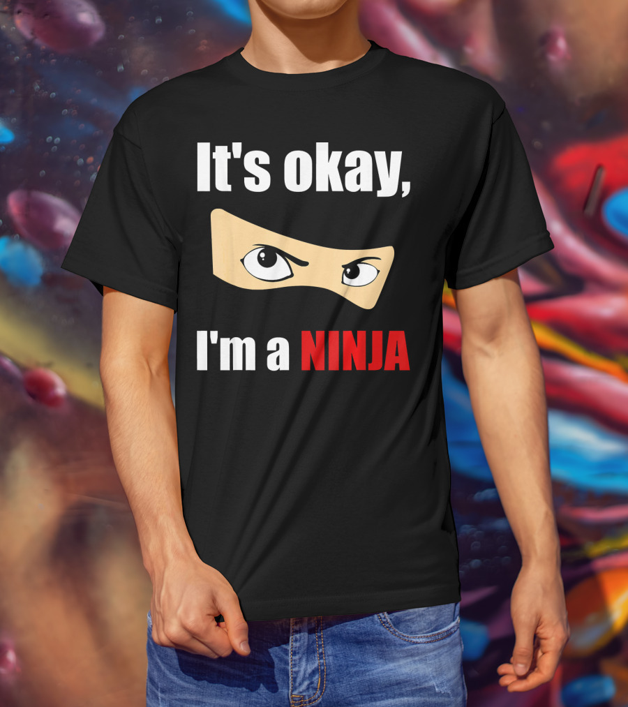 It's Okay I'm A Ninja Eyes Mask Text Humor T-Shirt