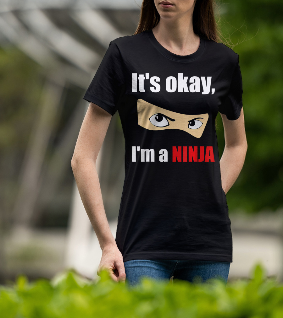 It's Okay I'm A Ninja Eyes Mask Text Humor T-Shirt