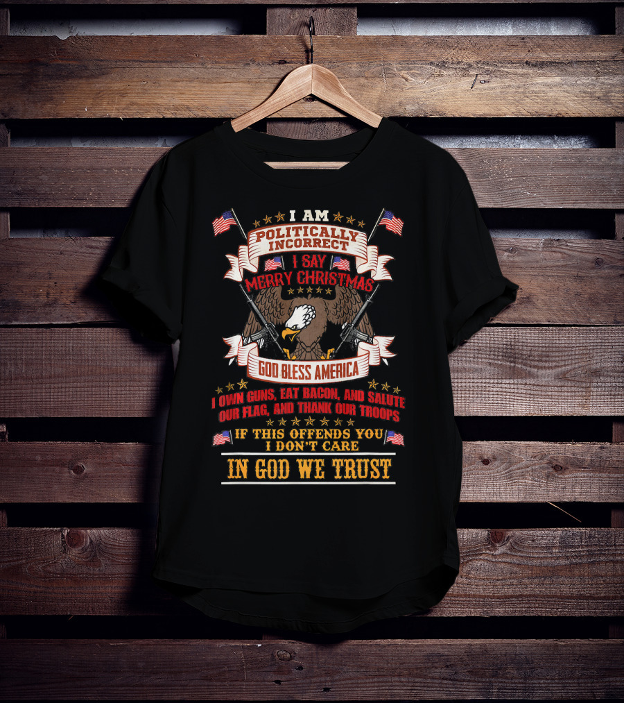 In God We Trust Politically Incorrect Merry Christmas God Bless America Bald Eagle Guns Flags T-Shirt