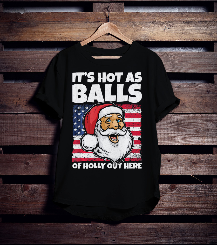 It’s Hot As Balls Santa American Flag Of Holly Out Here T-Shirt