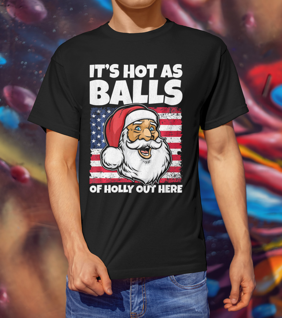 It’s Hot As Balls Santa American Flag Of Holly Out Here T-Shirt