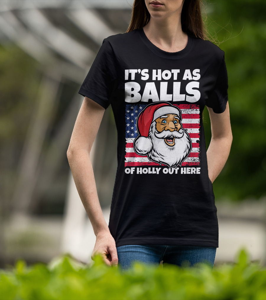 It’s Hot As Balls Santa American Flag Of Holly Out Here T-Shirt