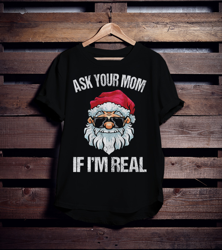 Ask Your Mom If I'm Real Naughty Santa With Sunglasses T-Shirt