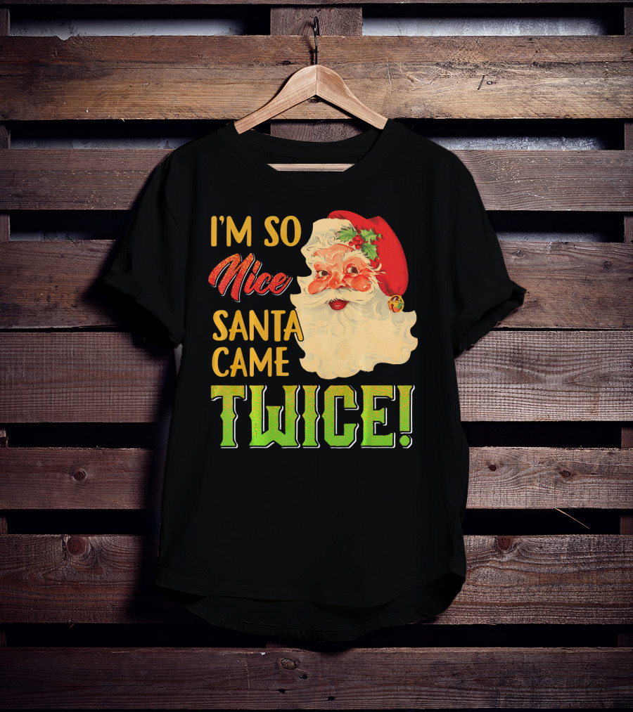 I'm So Nice Santa Came Twice T-Shirt