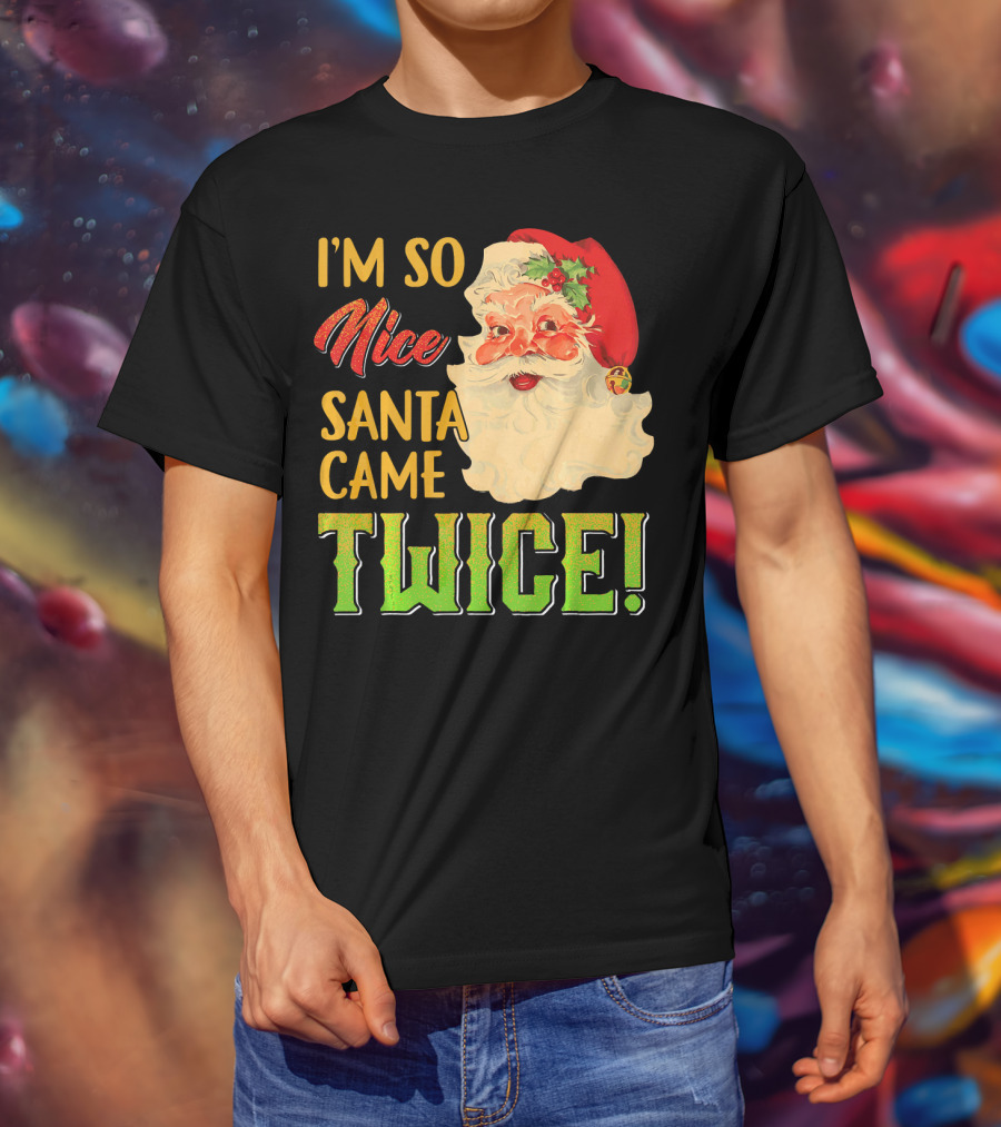 I'm So Nice Santa Came Twice T-Shirt
