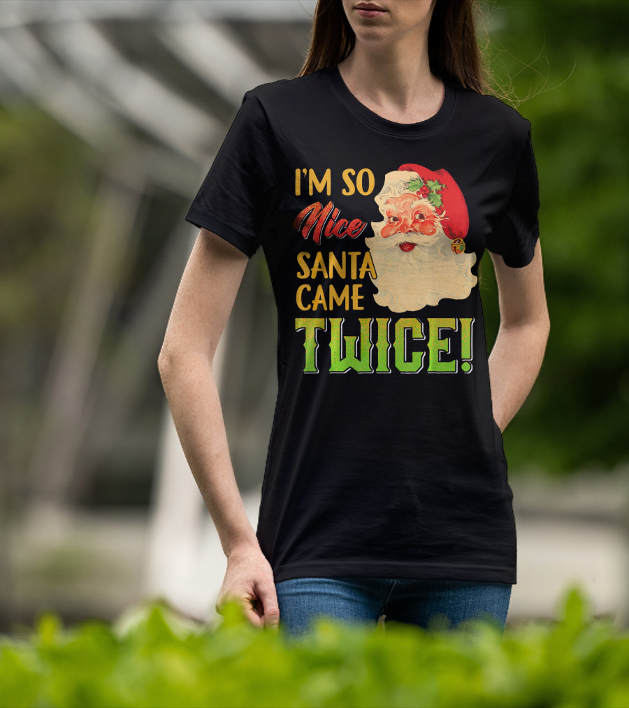 I'm So Nice Santa Came Twice T-Shirt