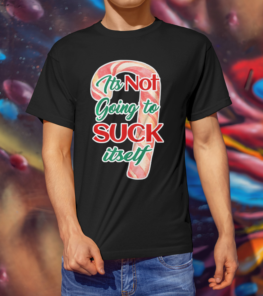 Its Not Going To Suck Itself Candy Cane Funny Christmas T-Shirt