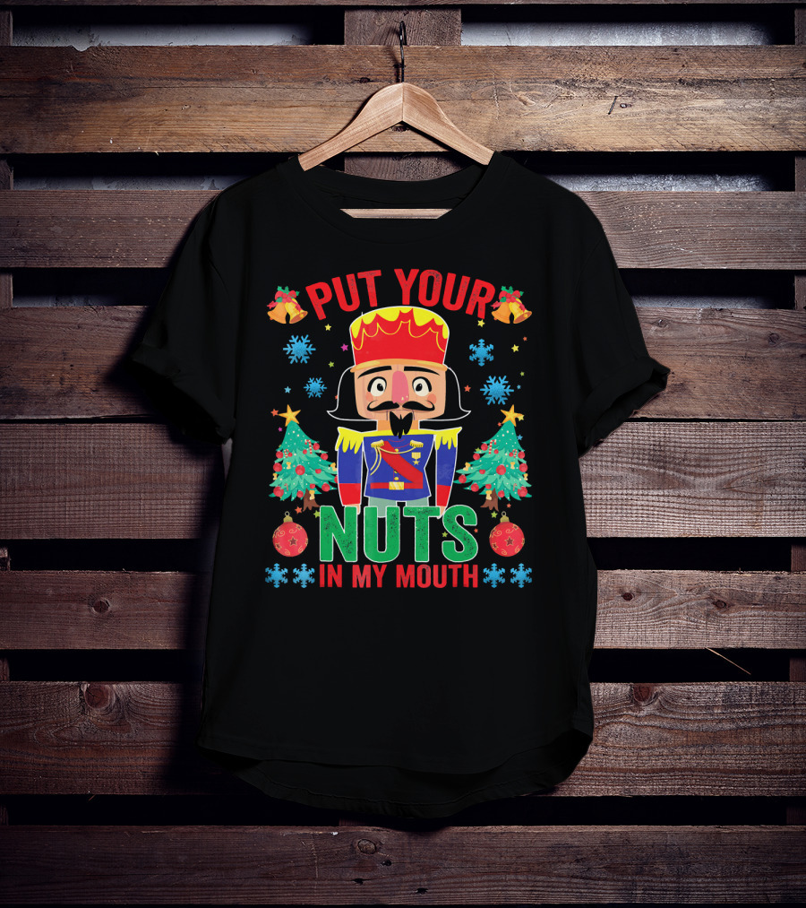 Put Your Nuts In My Mouth Funny Nutcrack Christmas Nutcracker Holiday Humor T-Shirt
