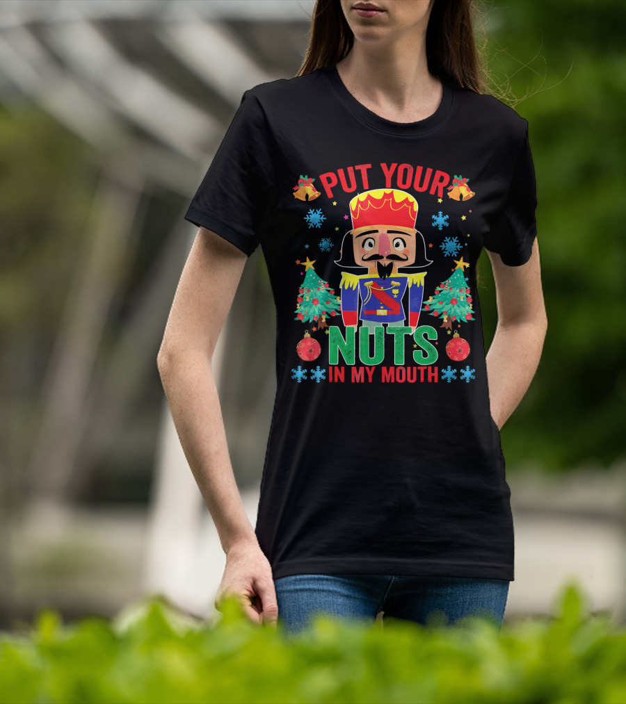 Put Your Nuts In My Mouth Funny Nutcrack Christmas Nutcracker Holiday Humor T-Shirt