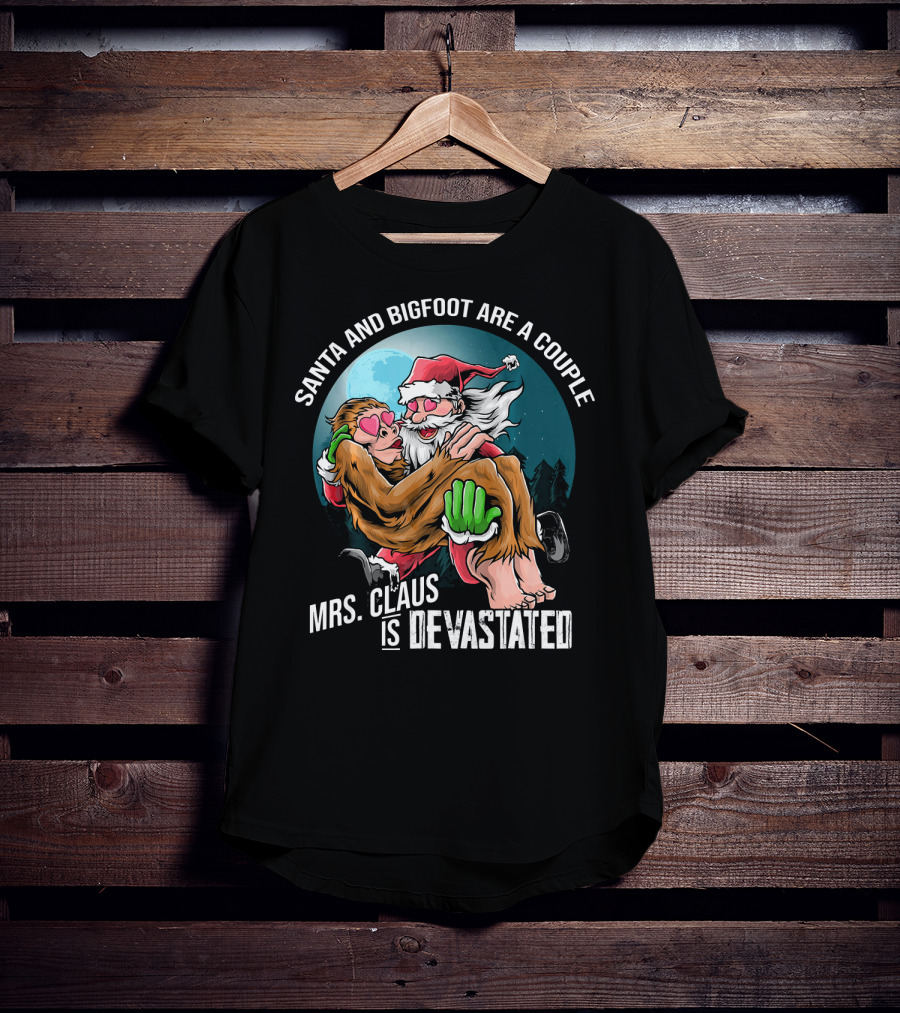 Santa And Bigfoot Are A Couple Mrs. Claus Is Devastated T-Shirt