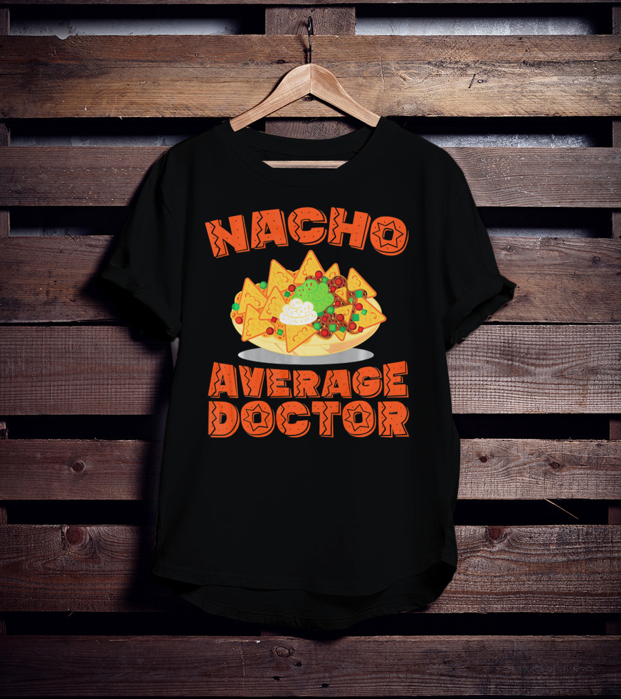 Nacho Average Doctor With Colorful Nachos T-Shirt
