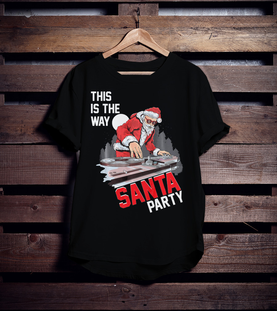 This Is The Way Santa Party DJ Claus T-Shirt