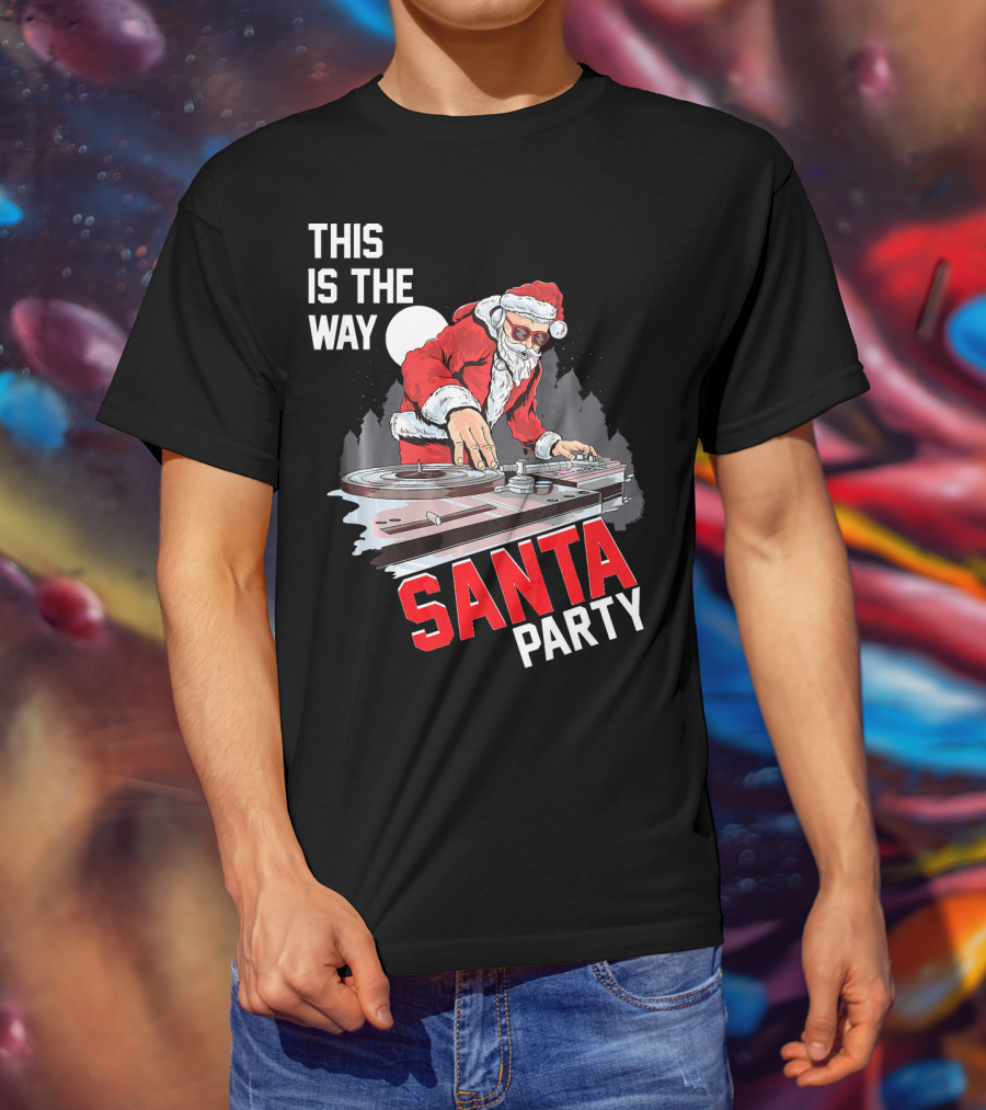 This Is The Way Santa Party DJ Claus T-Shirt