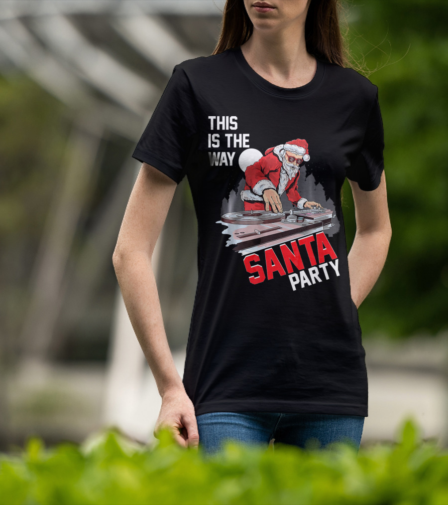 This Is The Way Santa Party DJ Claus T-Shirt
