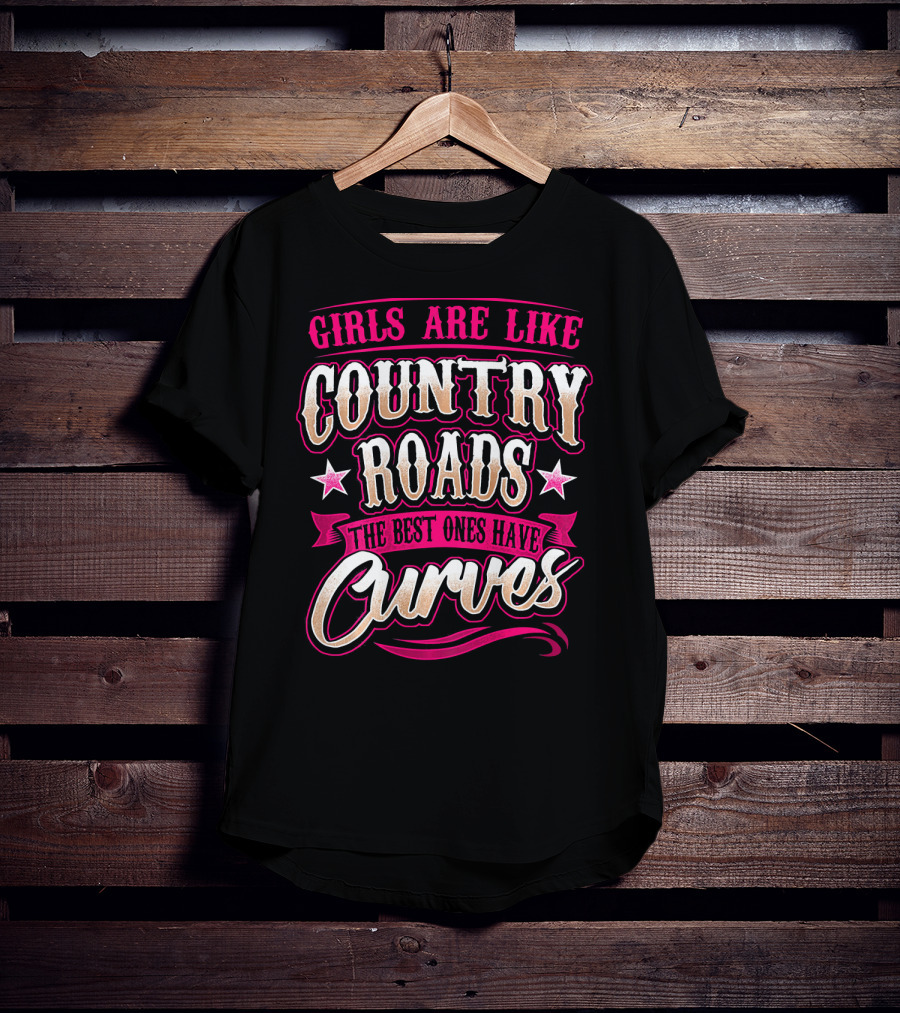 Girls Are Like Country Roads The Best Ones Have Curves T-Shirt