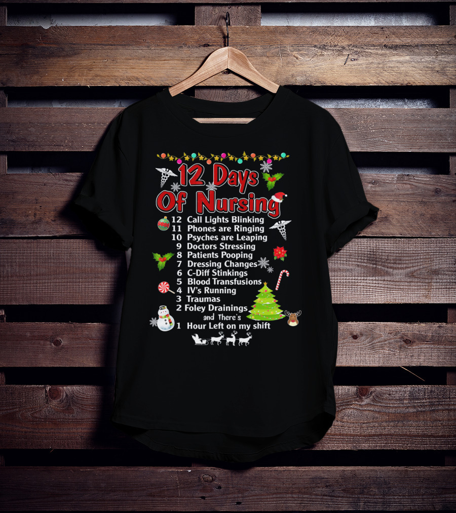 12 Days Of Nursing Call Lights Phones Psyches Doctors Patients Dressing C-Diff Blood IV's Traumas Foley Hour Left T-Shirt