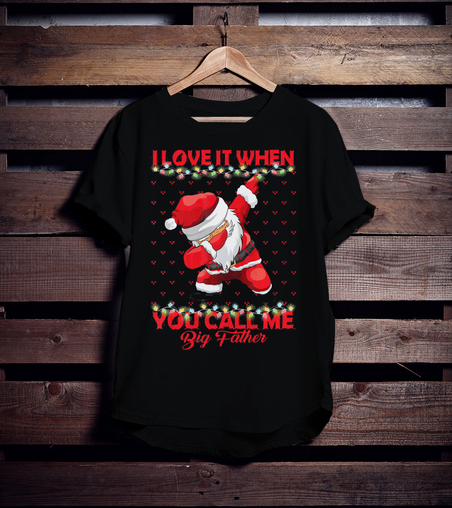 I Love It When You Call Me Big Father Santa Dab Christmas Lights T-Shirt