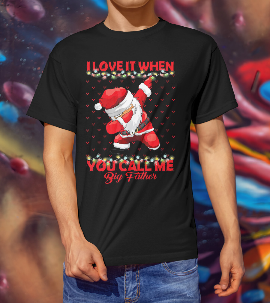 I Love It When You Call Me Big Father Santa Dab Christmas Lights T-Shirt