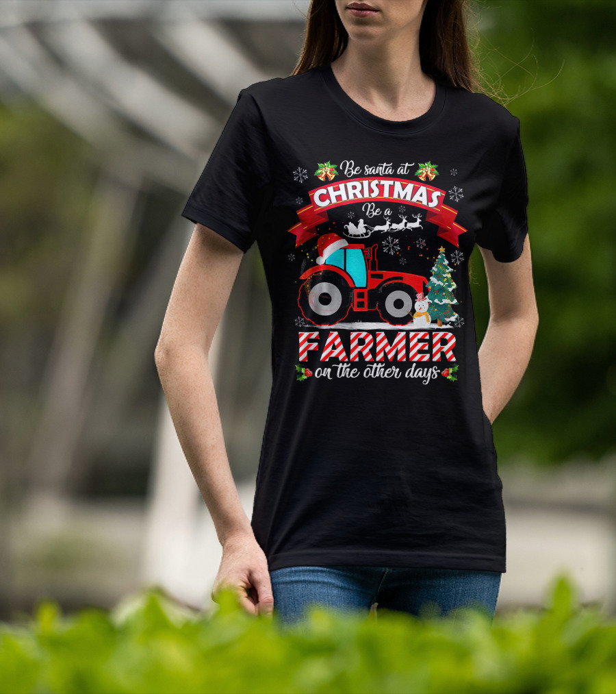 Be Santa At Christmas Be A Farmer On The Other Days Tractor Sleigh Snowflakes Tree T-Shirt