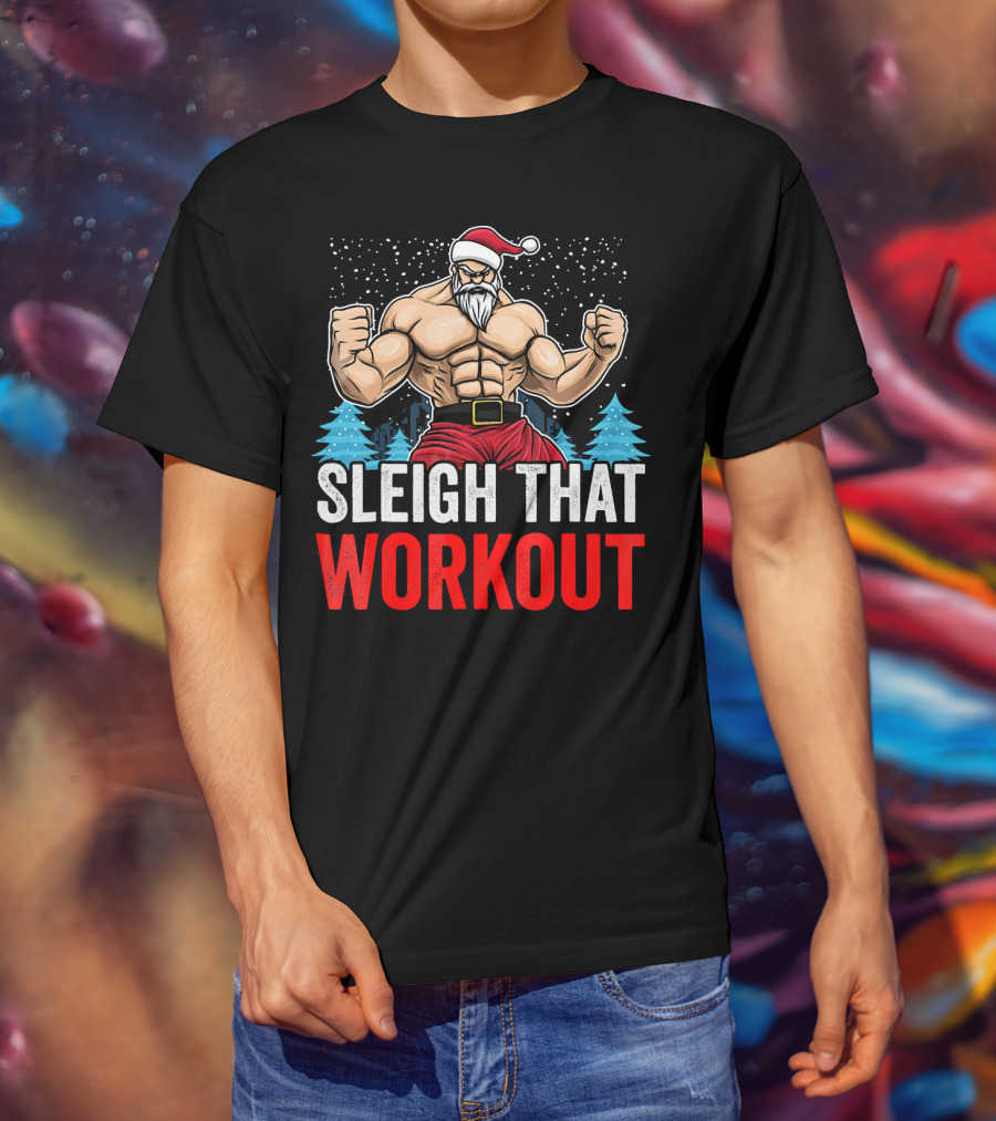 Sleigh That Workout Christmas Santa Fitness Motivation T-Shirt