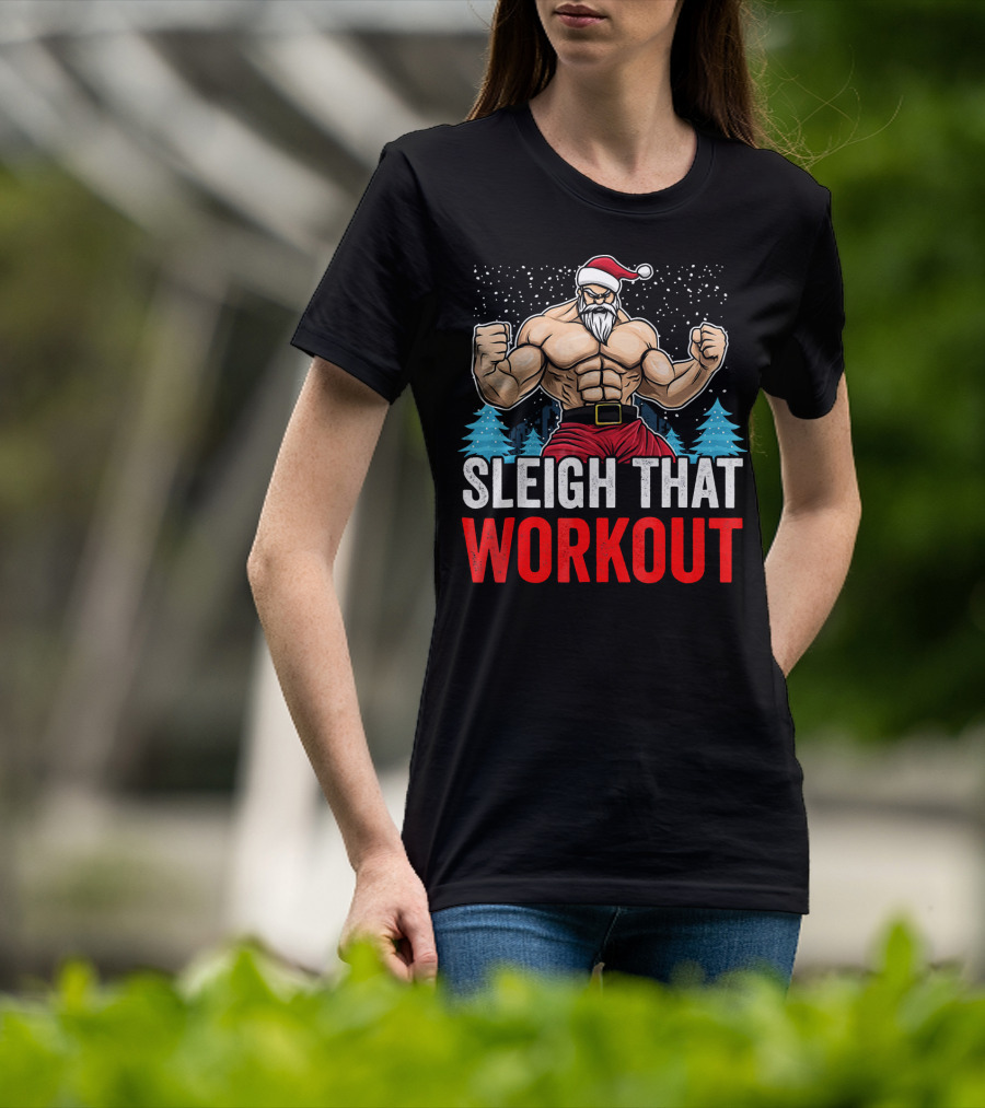 Sleigh That Workout Christmas Santa Fitness Motivation T-Shirt