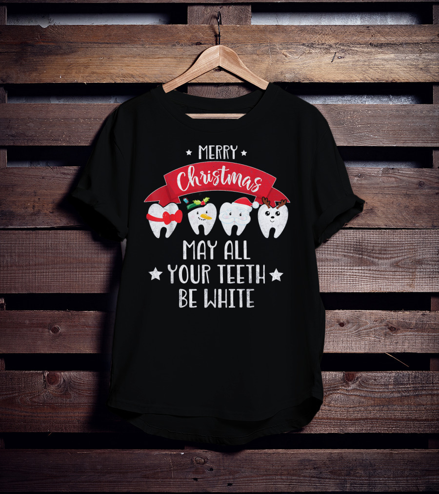 Merry Christmas Funny Dentist May All Your Teeth Be White T-Shirt