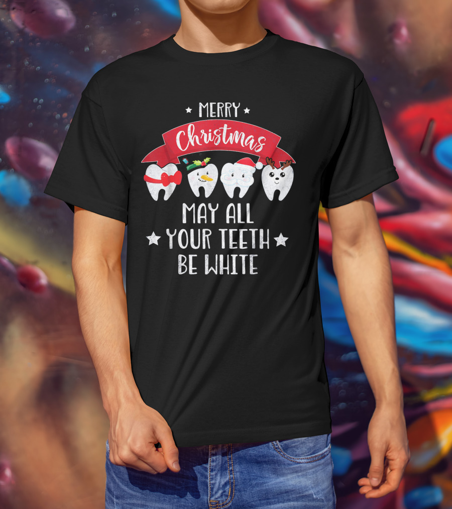 Merry Christmas Funny Dentist May All Your Teeth Be White T-Shirt