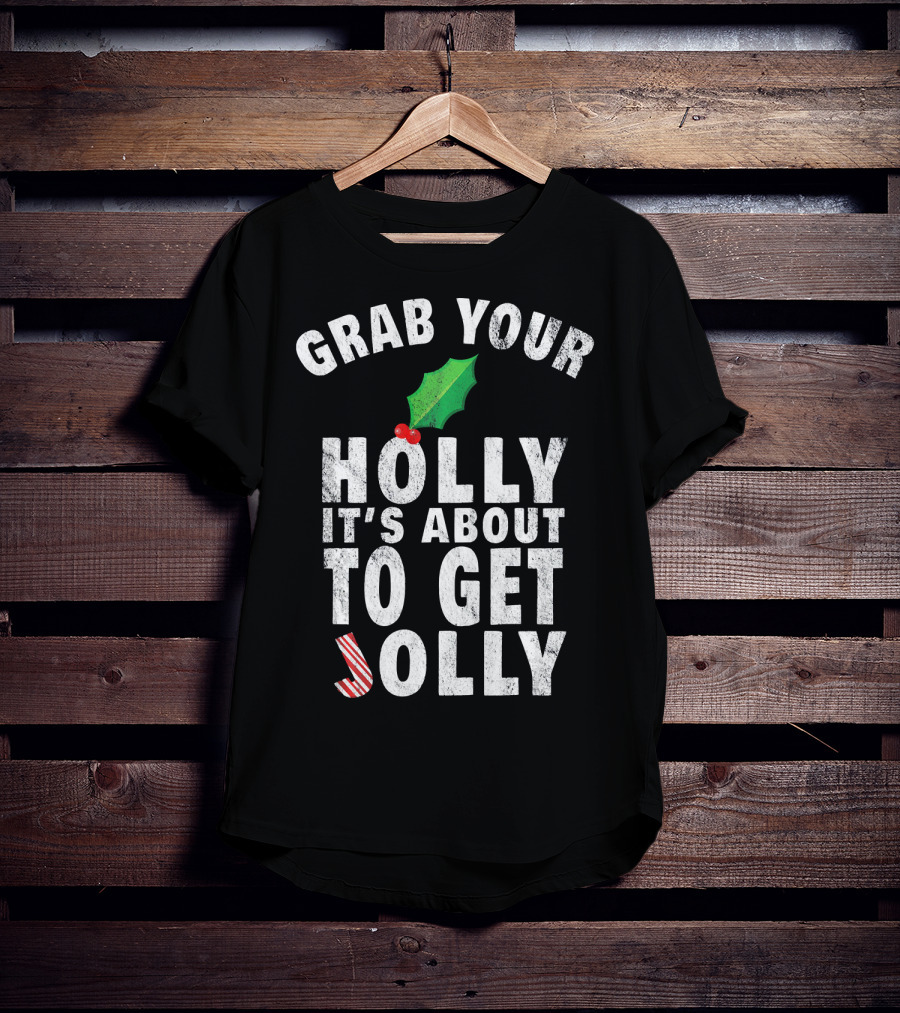 Grab Your Holly It’s About To Get Jolly Candy Cane Christmas Humor T-Shirt