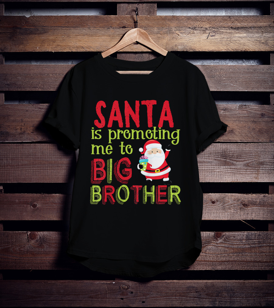 Santa Is Promoting Me To Big Brother Christmas Announcement With Santa Claus T-Shirt