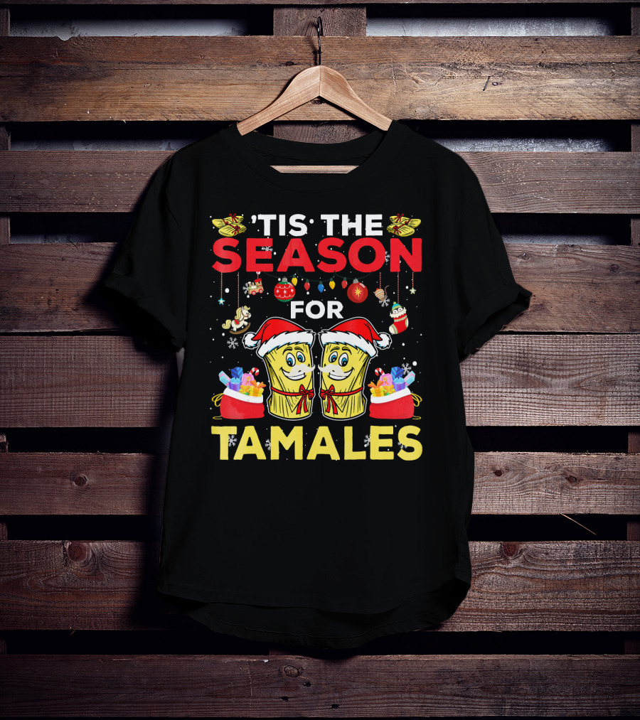 'Tis The Season For Tamales Christmas Mex Santa Hat Festive Holiday Cheer T-Shirt