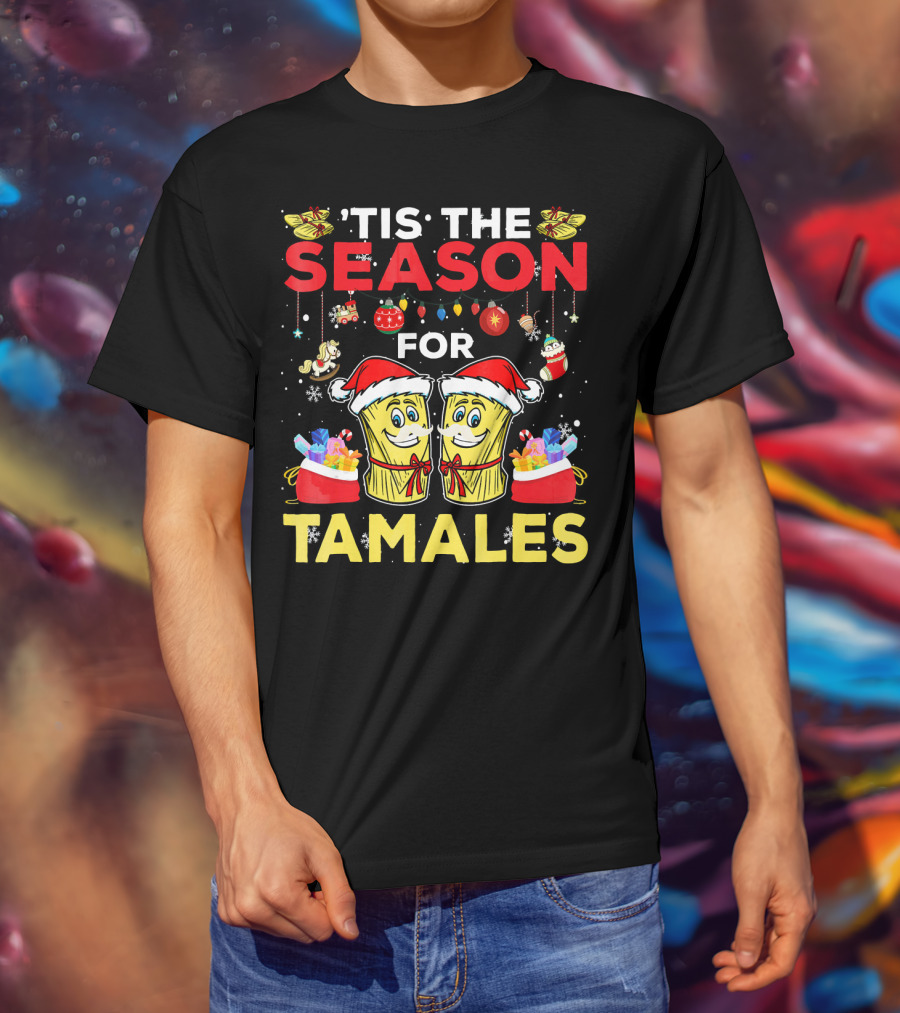 'Tis The Season For Tamales Christmas Mex Santa Hat Festive Holiday Cheer T-Shirt