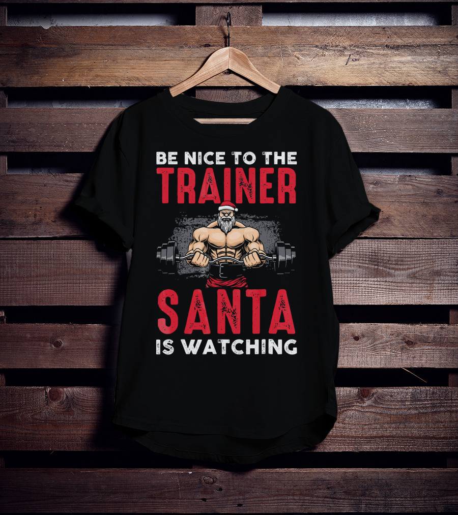 Be Nice To The Trainer Santa Is Watching T-Shirt