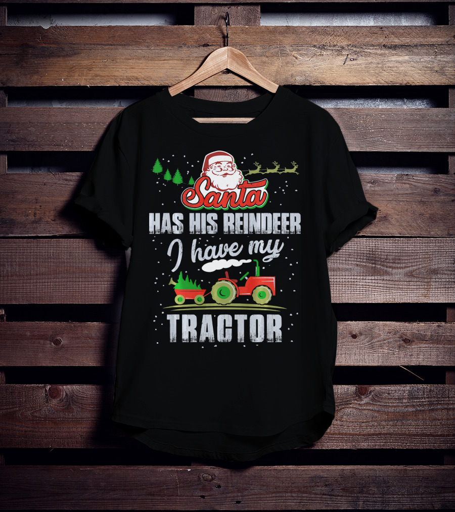 Santa Has His Reindeer I Have My Tractor T-Shirt