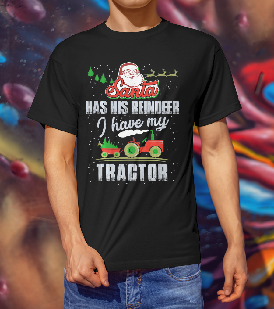 Santa Has His Reindeer I Have My Tractor T-Shirt