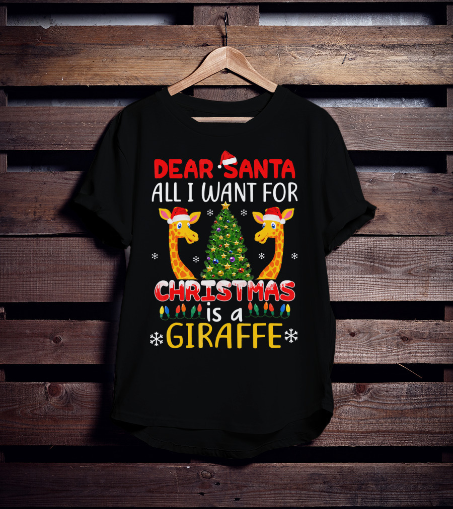 Dear Santa All I Want For Christmas Is A Giraffe With Christmas Tree And Santa Hats T-Shirt