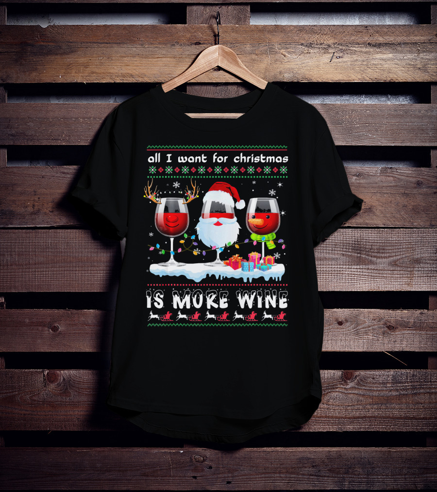 All I Want For Christmas Is More Wine Ugly T-Shirt