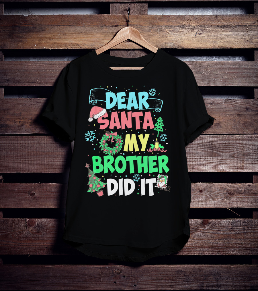 DEAR SANTA MY BROTHER DID IT Christmas Holiday Fun Kids Humor T-Shirt