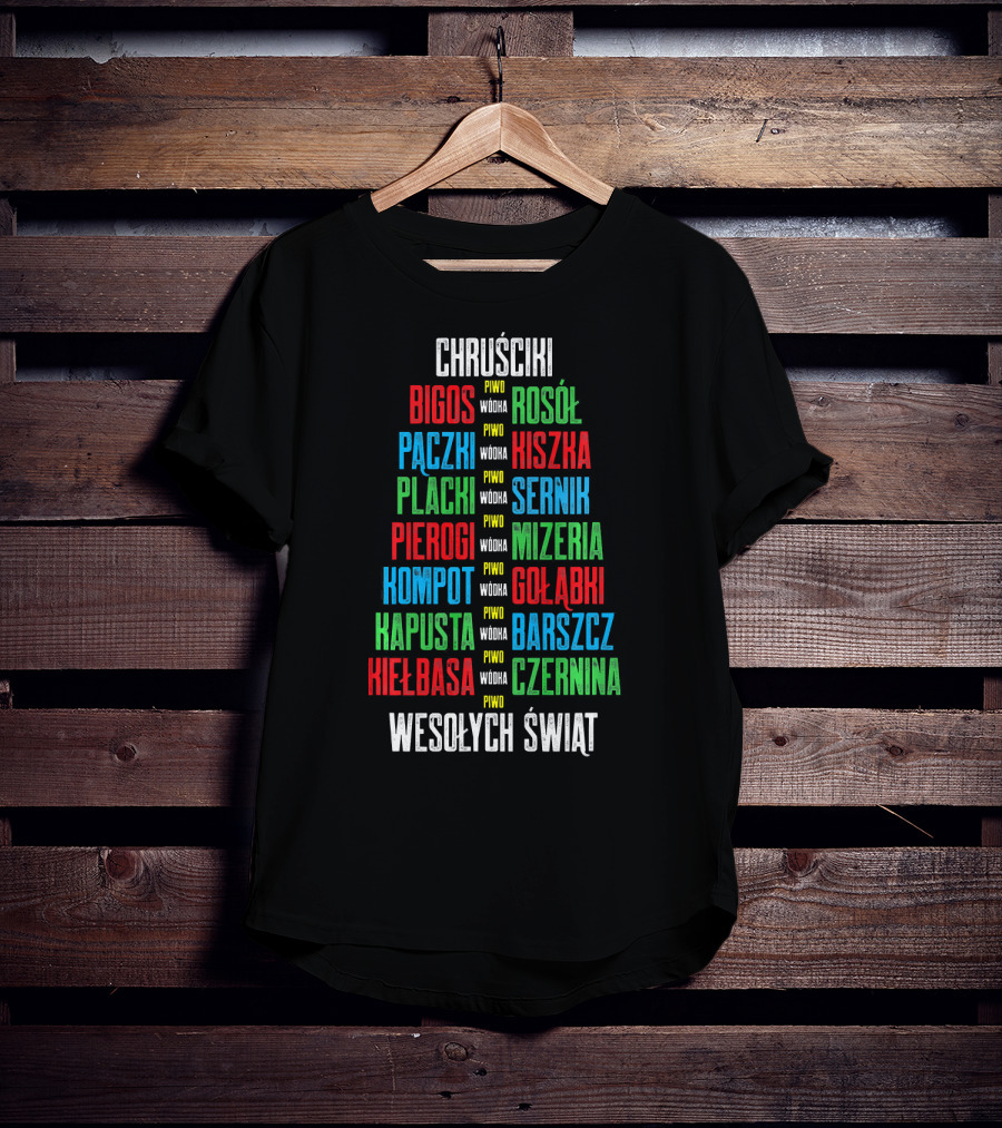 Chruściki Bigos Pączki Pierogi Kielbasa Rosół Kiszka Gołąbki Wesołych Świąt T-Shirt