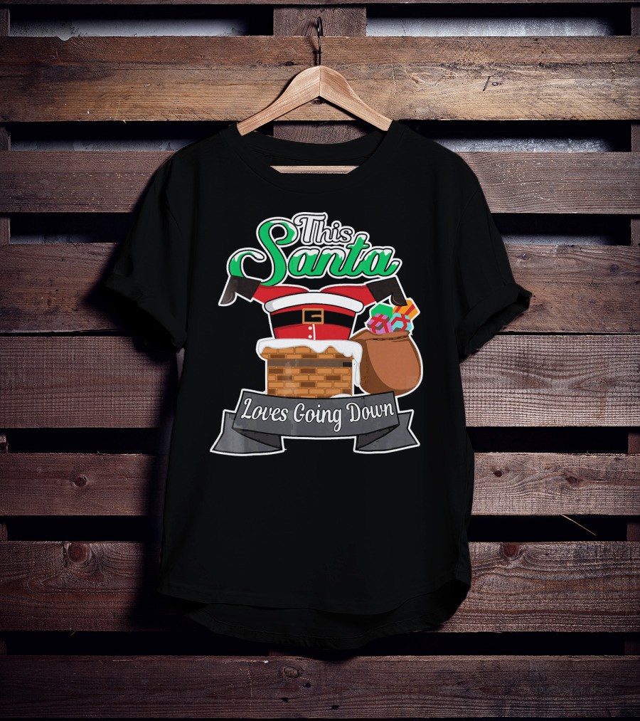 This Santa Loves Going Down Naughty Santa Funny Adult Joke T-Shirt