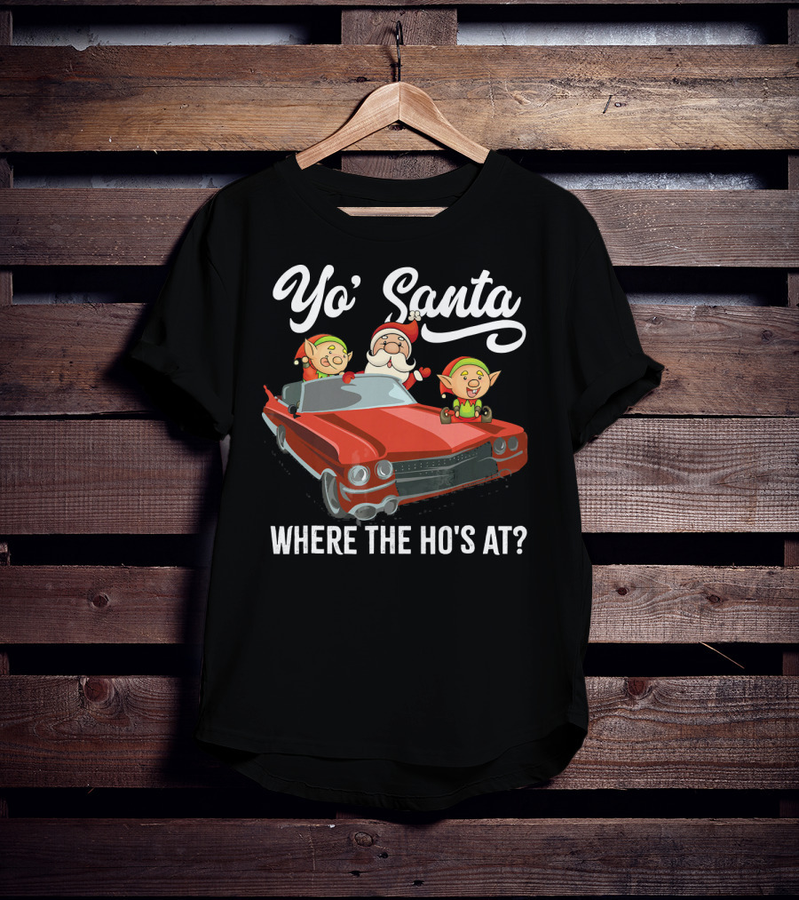 Yo' Santa Where The Ho's At Santa Claus And Elves In Classic Red Car T-Shirt