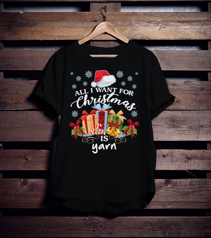 All I Want For Christmas Is Yarn Santa Hat Snowflakes Gifts T-Shirt