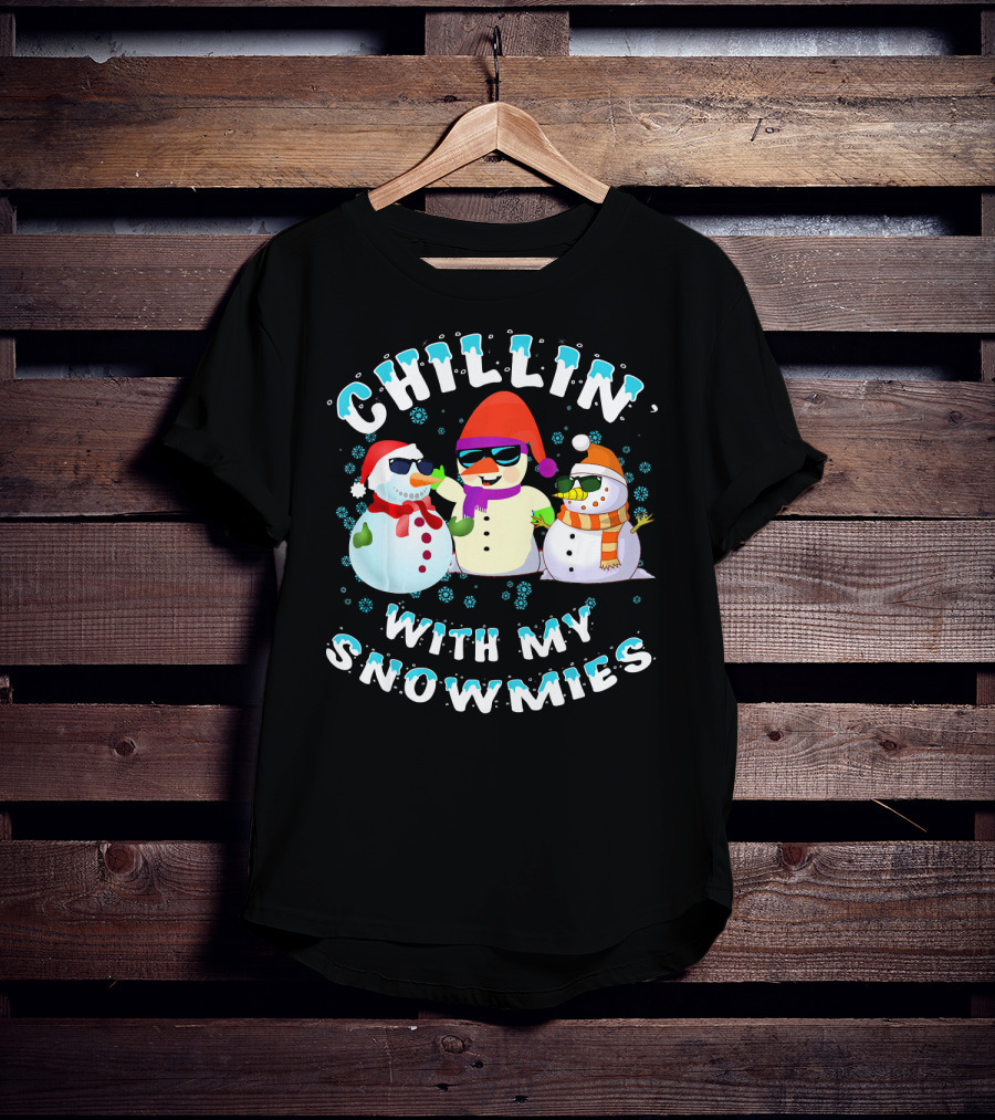 CHILLIN' WITH MY SNOWMIES Snowmen Friends Holiday Fun T-Shirt