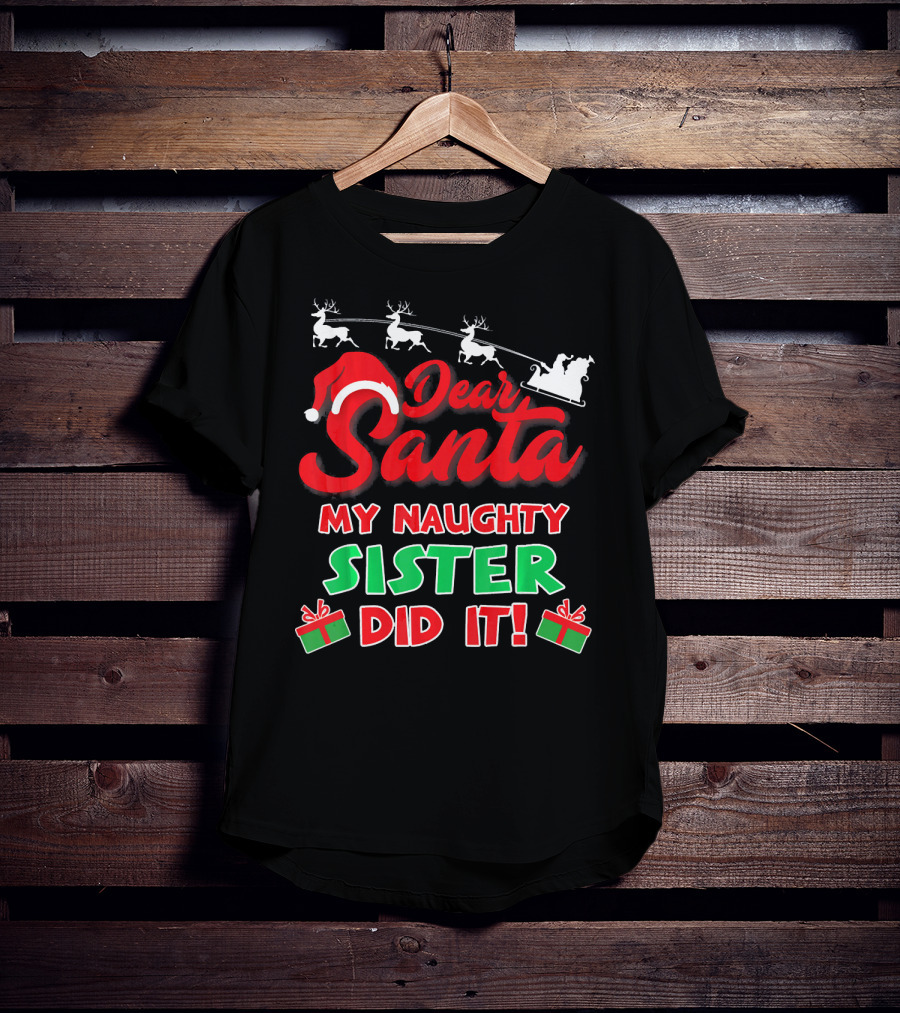 Dear Santa My Naughty Sister Did It Reindeer Sleigh Gifts T-Shirt