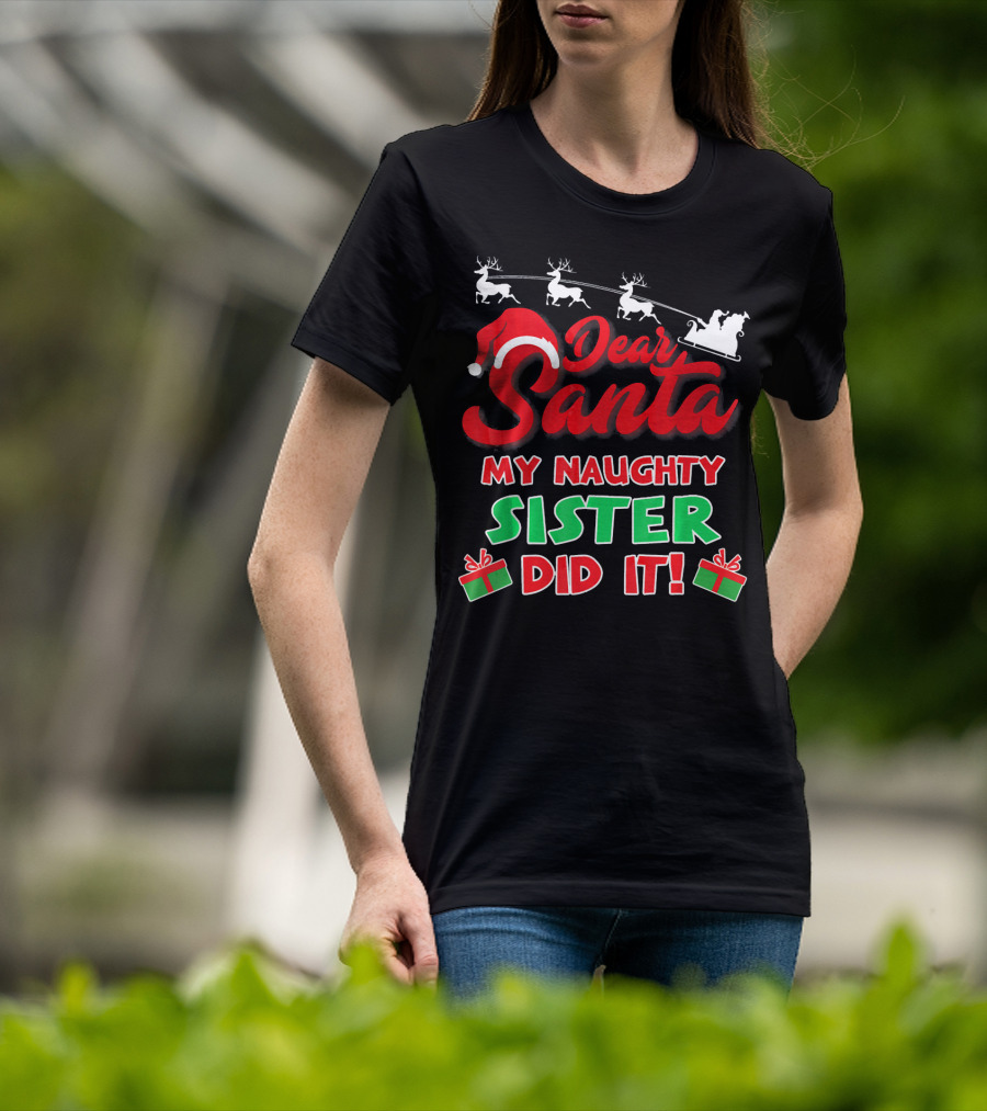 Dear Santa My Naughty Sister Did It Reindeer Sleigh Gifts T-Shirt