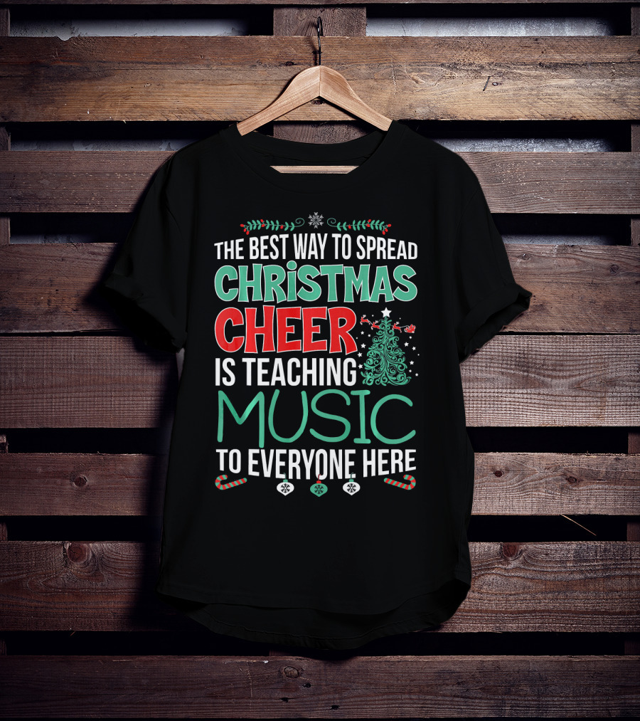 The Best Way To Spread Christmas Cheer Is Teaching Music To Everyone Here T-Shirt