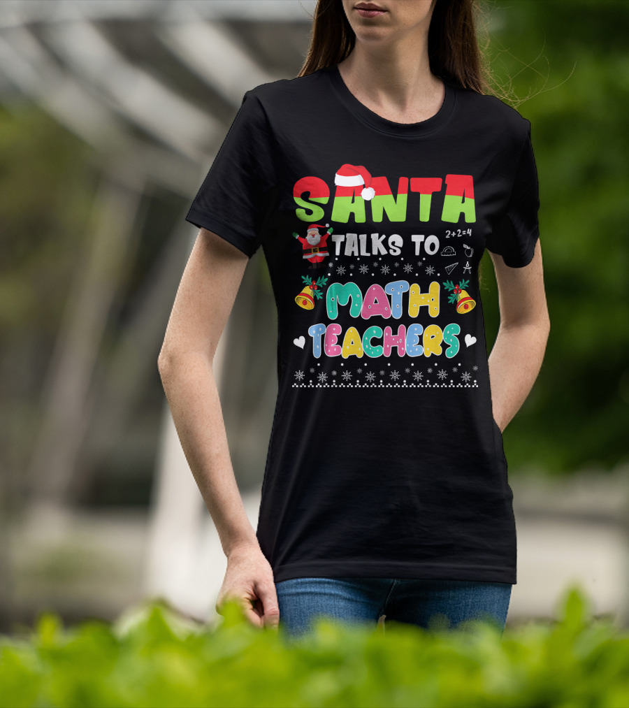 Santa Talks To Math Teachers Snow Bells Hearts T-Shirt