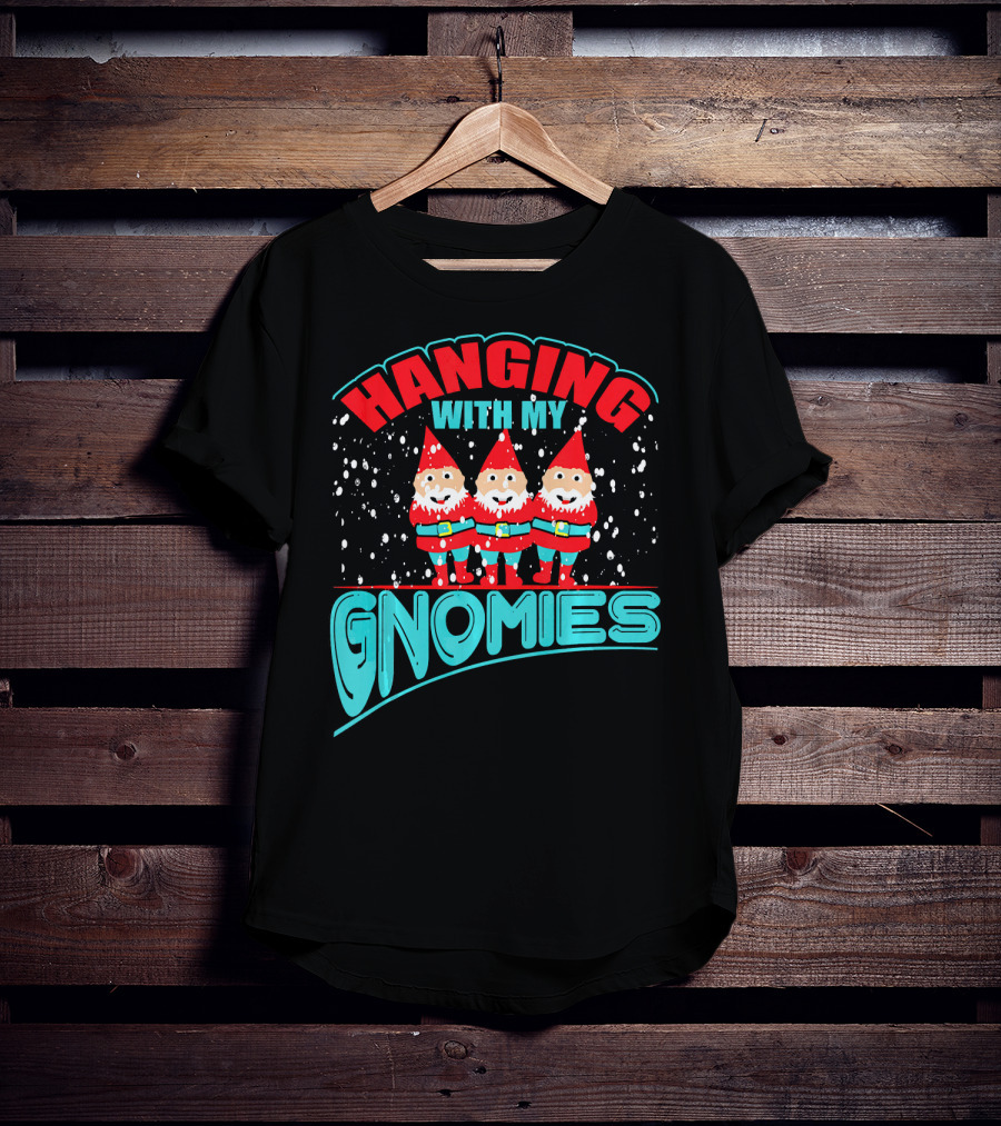 Hanging With My Gnomies T-Shirt